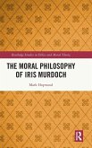The Moral Philosophy of Iris Murdoch The Moral Philosophy of Iris Murdoch