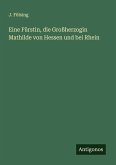 Eine Fürstin, die Großherzogin Mathilde von Hessen und bei Rhein