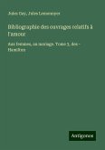 Bibliographie des ouvrages relatifs à l'amour Bibliographie des ouvrages relatifs à l'amour