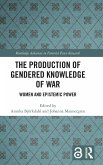 The Production of Gendered Knowledge of War The Production of Gendered Knowledge of War