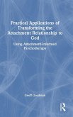 Practical Applications of Transforming the Attachment Relationship to God Practical Applications of Transforming the Attachment Relationship to God