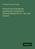 Entwurf einer Ordnung des gerichtlichen Verfahrens in Civilrechtssachen für Liv-, Est- und Curland Entwurf einer Ordnung des gerichtlichen Verfahrens in Civilrechtssachen für Liv-, Est- und Curland