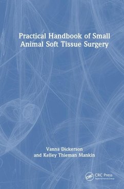 Practical Handbook of Small Animal Soft Tissue Surgery - Dickerson, Vanna; Thieman Mankin, Kelley