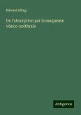 De l'absorption par la muqueuse vésico-uréthrale