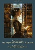Ada Lovelace: Die vergessene Mutter der Informatik