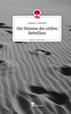 Die Stimme der stillen Rebellion. Life is a Story - story.one - Dönhoff, Sophia U.