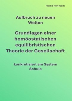 Cover Aufbruch zu neuen Welten Grundlagen einer homöostatischen equilibristischen Theorie der Gesellschaft konkretisiert am