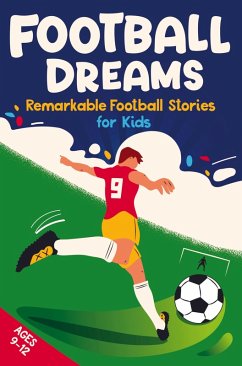Cover Football Dreams - Remarkable Football Stories for Kids: How 13 Footballers Overcame Challenges and Became Legends (ages 9-12)