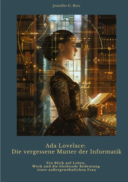 Ada Lovelace: Die vergessene Mutter der Informatik Ada Lovelace: Die vergessene Mutter der Informatik