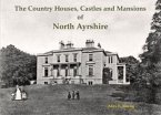The Country Houses, Castles and Mansions of North Ayrshire The Country Houses, Castles and Mansions of North Ayrshire
