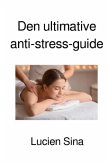 Den ultimative anti-stress-guide Den ultimative anti-stress-guide