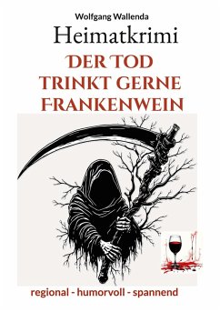 Heimatkrimi - Der Tod trinkt gerne Frankenwein Heimatkrimi - Der Tod trinkt gerne Frankenwein