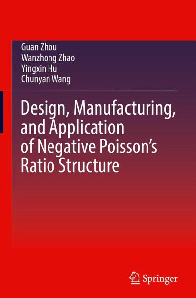 Design, Manufacturing, and Application of Negative Poisson's Ratio Structure Design, Manufacturing, and Application of Negative Poisson's Ratio Structure