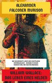 William Wallace: Das Leben eines Helden (eBook, ePUB) William Wallace: Das Leben eines Helden (eBook, ePUB)