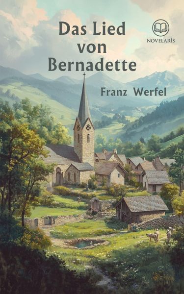 Franz Werfel: Das Lied von Bernadette (Novelaris Klassik) (eBook, ePUB)