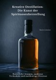 Kreative Destillation: Die Kunst der Spirituosenherstellung (eBook, ePUB)