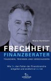 FRECHHEIT FINANZBERATER - TÄUSCHEN, TRICKSEN UND VERSCHLEIERN (eBook, ePUB) FRECHHEIT FINANZBERATER - TÄUSCHEN, TRICKSEN UND VERSCHLEIERN (eBook, ePUB)