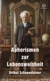 Arthur Schopenhauer: Aphorismen zur Lebensweisheit (Novelaris Klassik) (eBook, ePUB) Arthur Schopenhauer: Aphorismen zur Lebensweisheit (Novelaris Klassik) (eBook, ePUB)