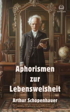 Arthur Schopenhauer: Aphorismen zur Lebensweisheit (Novelaris Klassik) (eBook, ePUB) - Schopenhauer, Arthur