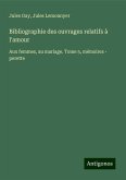 Bibliographie des ouvrages relatifs à l'amour Bibliographie des ouvrages relatifs à l'amour