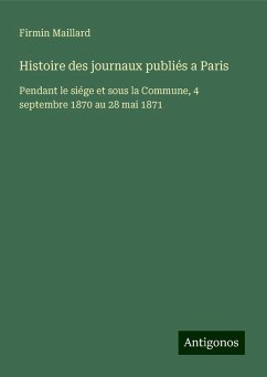 Histoire des journaux publiés a Paris - Maillard, Firmin