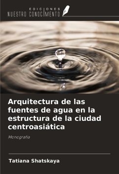 Arquitectura de las fuentes de agua en la estructura de la ciudad centroasiática - Shatskaya, Tatiana