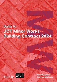 Guide to JCT Minor Works Building Contract 2024 2025 - Lupton, Sarah; Stellakis, Manos