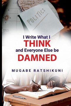 I Write What I Think And Everyone Else Be Damned - Ratshikuni, Mugabe