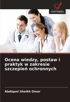 Cover Ocena wiedzy, postaw i praktyk w zakresie szczepie¿ ochronnych