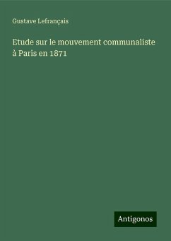 Etude sur le mouvement communaliste à Paris en 1871 - Lefrançais, Gustave