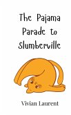The Pajama Parade to Slumberville The Pajama Parade to Slumberville