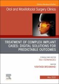 Treatment of Complex Implant Cases: Digital Solutions for Predictable Outcomes, an Issue of Oral and Maxillofacial Surgery Clinics of North America