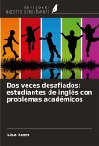 Dos veces desafiados: estudiantes de inglés con problemas académicos Dos veces desafiados: estudiantes de inglés con problemas académicos