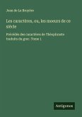 Les caractères, ou, les moeurs de ce siècle Les caractères, ou, les moeurs de ce siècle