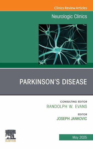 Parkinson's Disease, An Issue of Neurologic Clinics Parkinson's Disease, An Issue of Neurologic Clinics