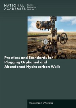 Practices and Standards for Plugging Orphaned and Abandoned Hydrocarbon Wells - National Academies of Sciences Engineering and Medicine; Division on Engineering and Physical Sciences; Division On Earth And Life Studies; Board on Infrastructure and the Constructed Environment; Board On Earth Sciences And Resources