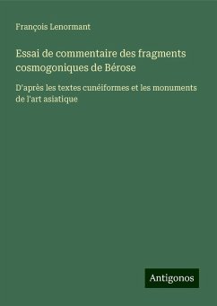 Essai de commentaire des fragments cosmogoniques de Bérose - Lenormant, François