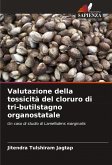 Valutazione della tossicità del cloruro di tri-butilstagno organostatale Valutazione della tossicità del cloruro di tri-butilstagno organostatale