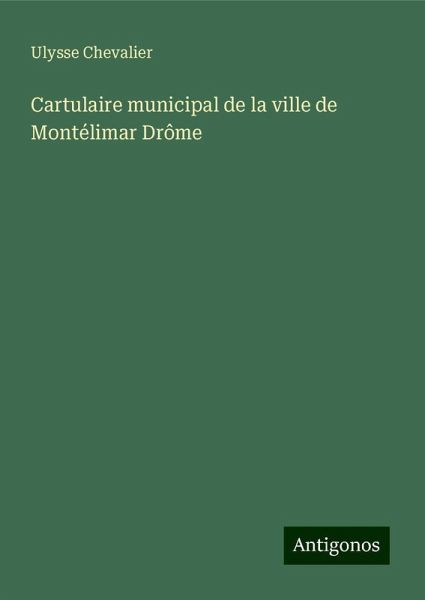 Cartulaire municipal de la ville de Montélimar Drôme