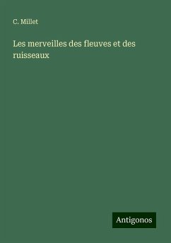 Les merveilles des fleuves et des ruisseaux - Millet, C.