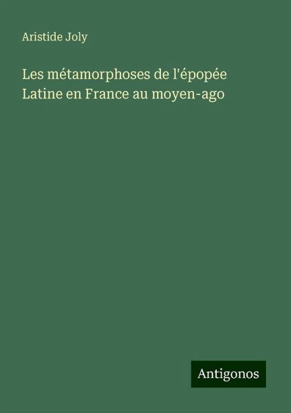 Les métamorphoses de l'épopée Latine en France au moyen-ago Les métamorphoses de l'épopée Latine en France au moyen-ago