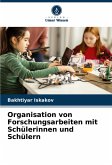 Organisation von Forschungsarbeiten mit Schülerinnen und Schülern Organisation von Forschungsarbeiten mit Schülerinnen und Schülern