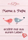 Mama & Papa, erzählt mal aus eurem Leben