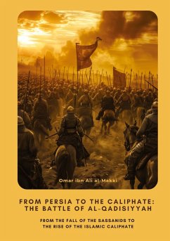 From Persia to the Caliphate: The Battle of al-Qadisiyyah From Persia to the Caliphate: The Battle of al-Qadisiyyah