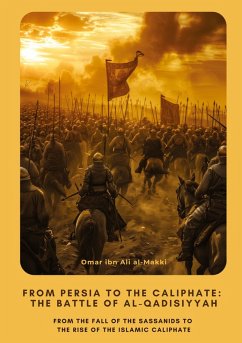 From Persia to the Caliphate: The Battle of al-Qadisiyyah From Persia to the Caliphate: The Battle of al-Qadisiyyah