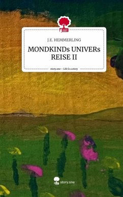 MONDKINDs UNIVERs REISE II. Life is a Story - story.one - HEMMERLING, J.E.