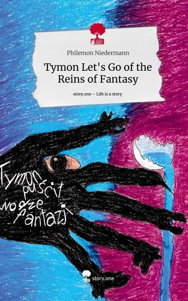 Tymon Let's Go of the Reins of Fantasy. Life is a Story - story.one Tymon Let's Go of the Reins of Fantasy. Life is a Story - story.one