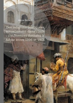 Cover Des religions pratiquées actuellement dans l'Inde : conférences données à Adyar entre 1896 et 1901