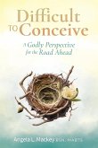 Difficult to Conceive Difficult to Conceive