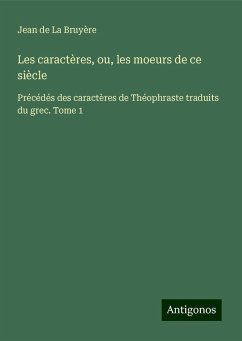 Les caractères, ou, les moeurs de ce siècle - Bruyère, Jean De La